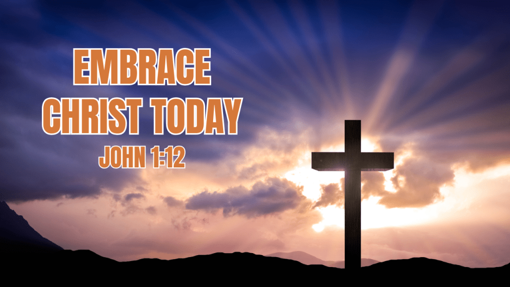 Embrace Christ Today